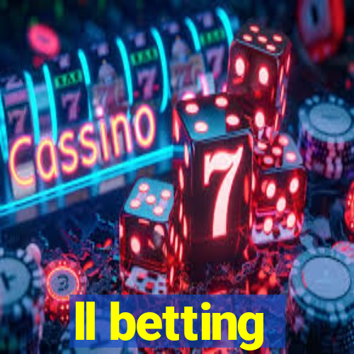 ll betting