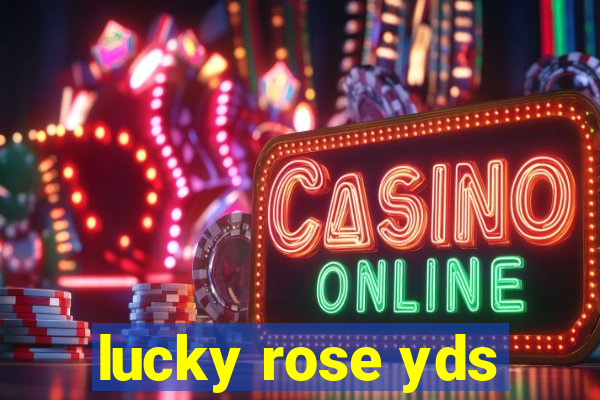 lucky rose yds