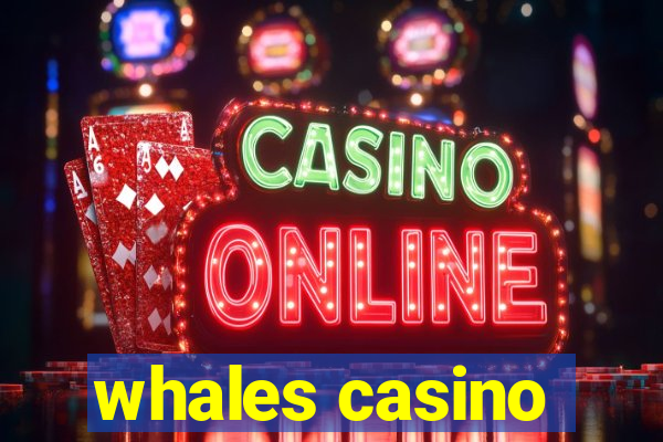 whales casino