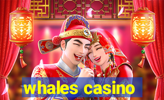 whales casino