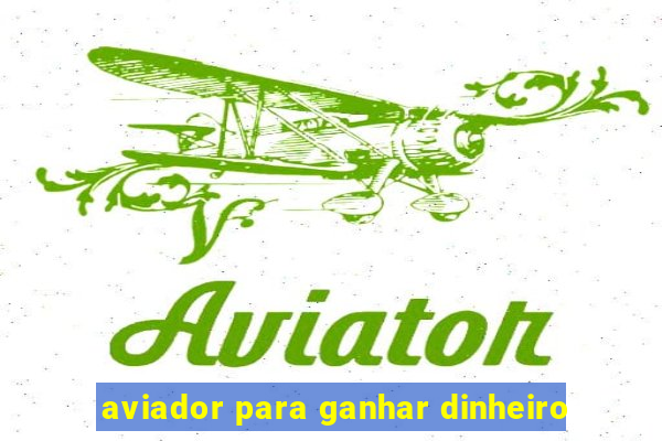 aviador para ganhar dinheiro