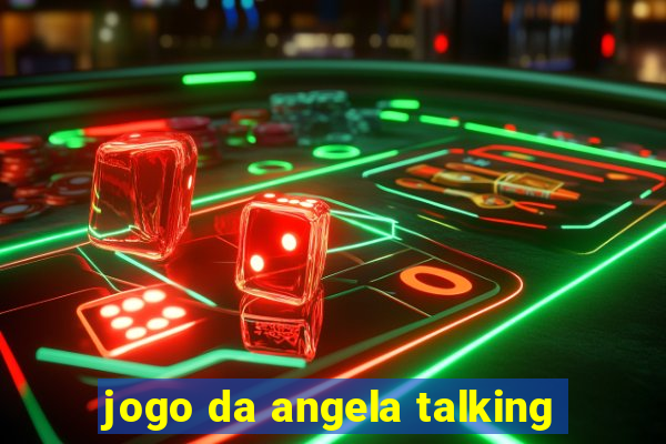 jogo da angela talking