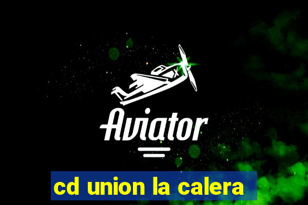 cd union la calera