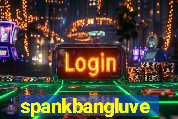 spankbangluve