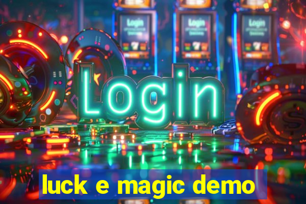 luck e magic demo