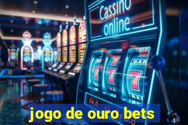 jogo de ouro bets