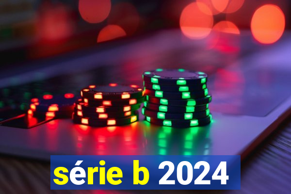 série b 2024