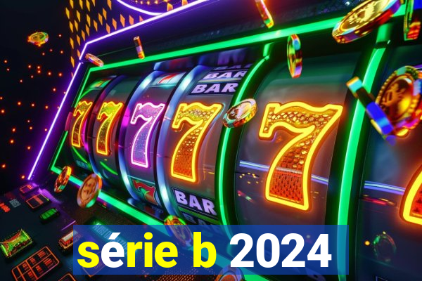 série b 2024