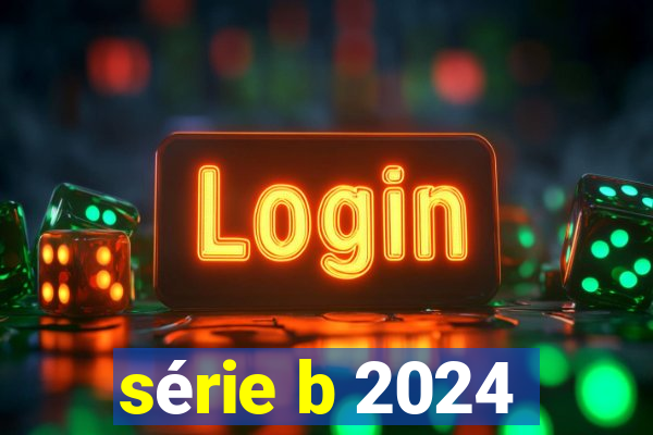 série b 2024