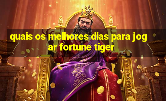 quais os melhores dias para jogar fortune tiger