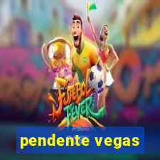 pendente vegas