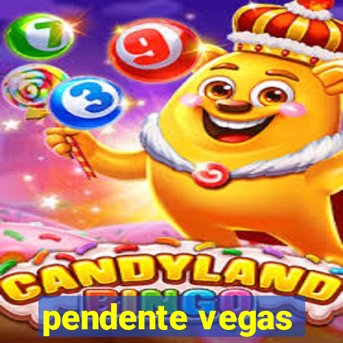 pendente vegas