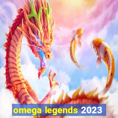 omega legends 2023