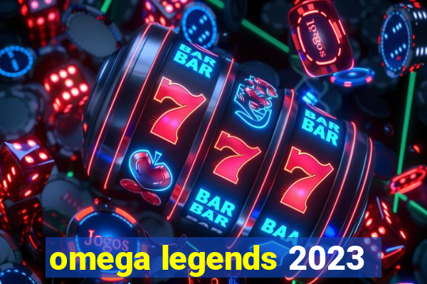 omega legends 2023