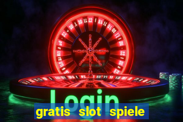 gratis slot spiele ohne anmelden