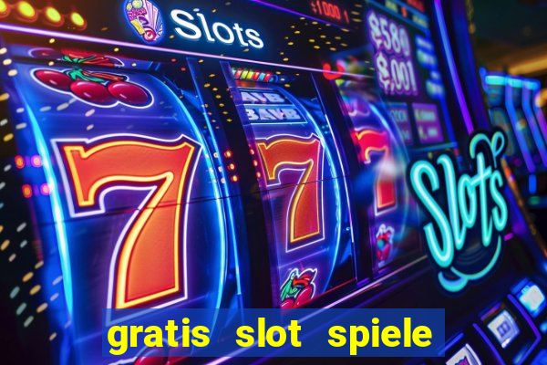 gratis slot spiele ohne anmelden