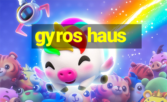 gyros haus