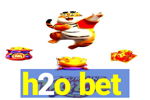 h2o bet