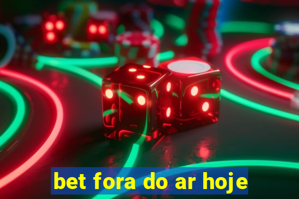 bet fora do ar hoje