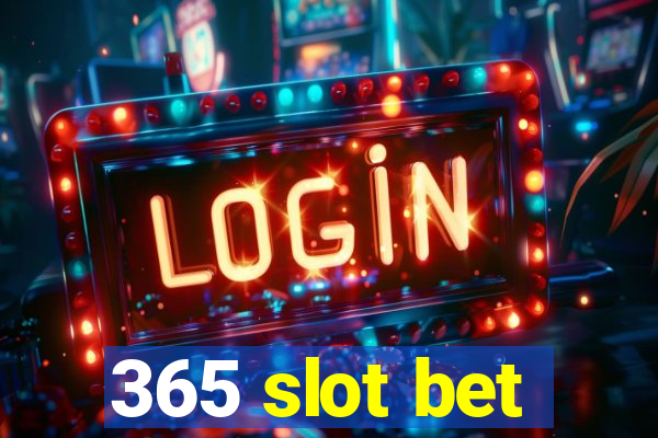 365 slot bet