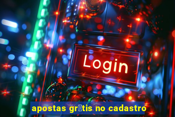 apostas gr谩tis no cadastro