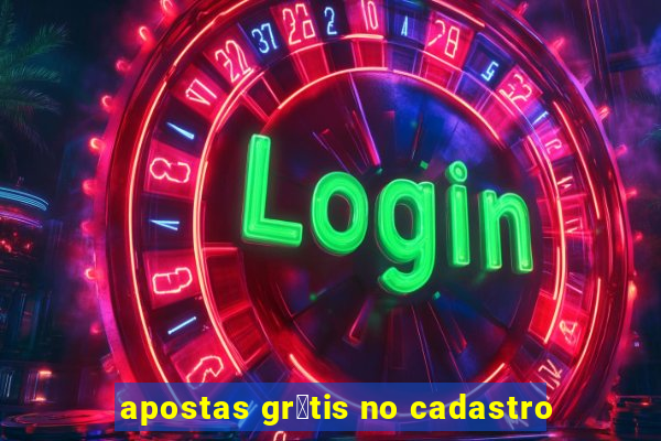 apostas gr谩tis no cadastro