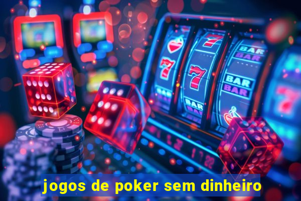 jogos de poker sem dinheiro