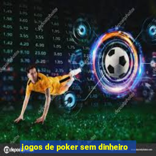 jogos de poker sem dinheiro