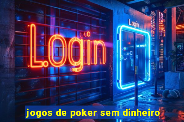 jogos de poker sem dinheiro