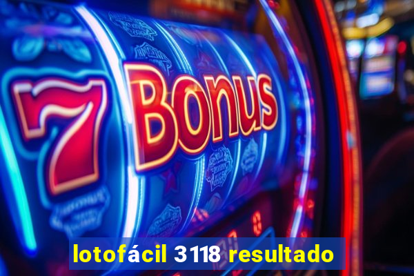 lotofácil 3118 resultado