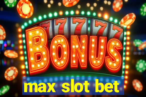 max slot bet