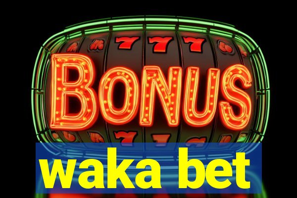 waka bet