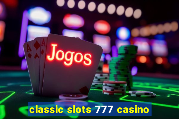 classic slots 777 casino