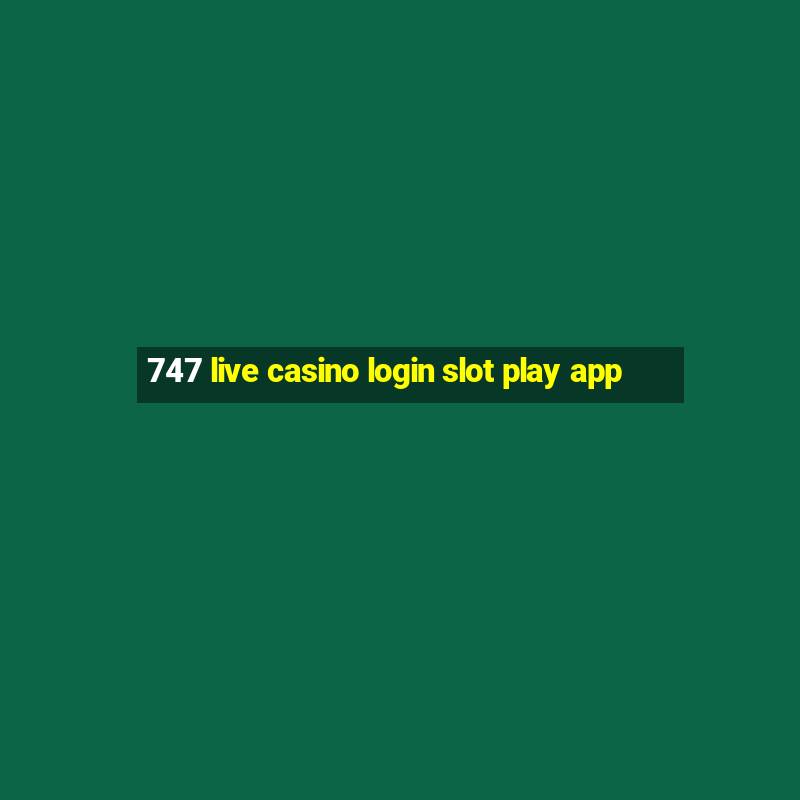 747 live casino login slot play app