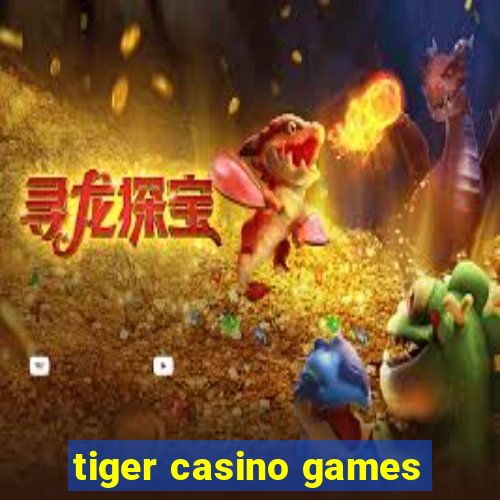 tiger casino games