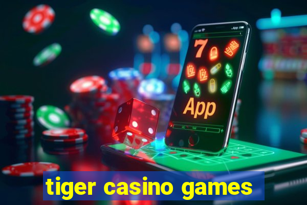 tiger casino games