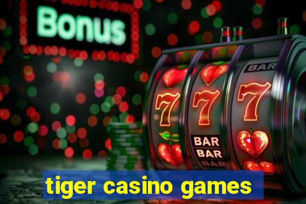 tiger casino games