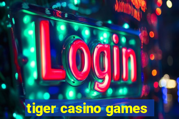 tiger casino games