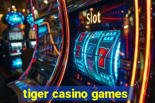 tiger casino games