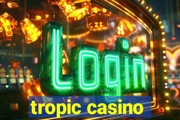 tropic casino