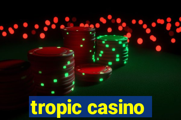 tropic casino