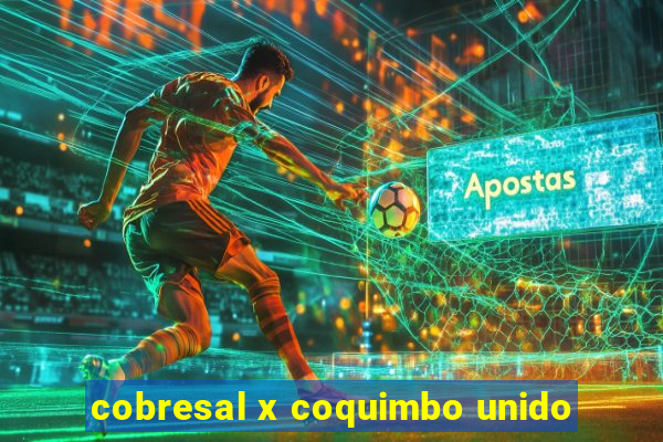 cobresal x coquimbo unido