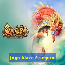 jogo blaze é seguro