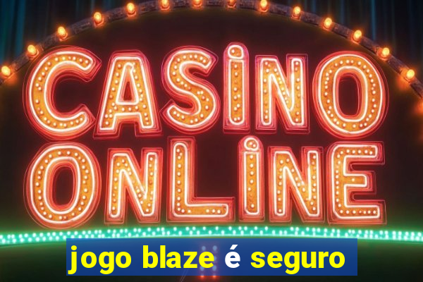 jogo blaze é seguro