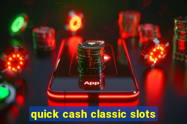 quick cash classic slots