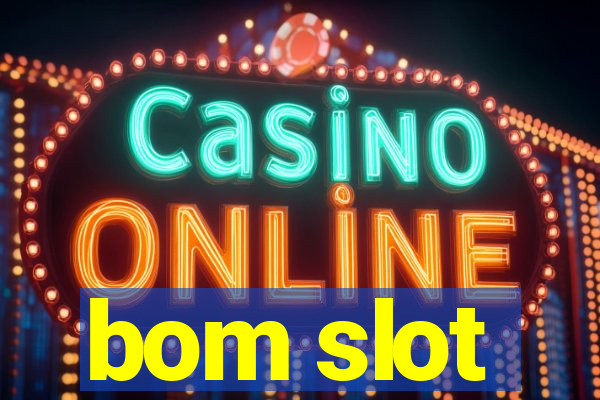 bom slot