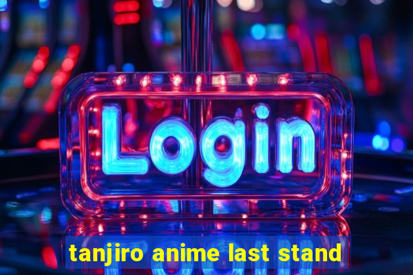 tanjiro anime last stand