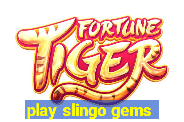 play slingo gems