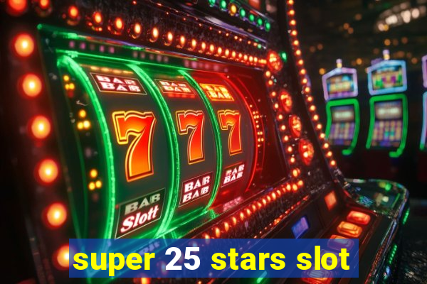 super 25 stars slot