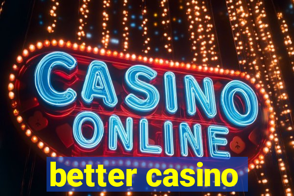 better casino